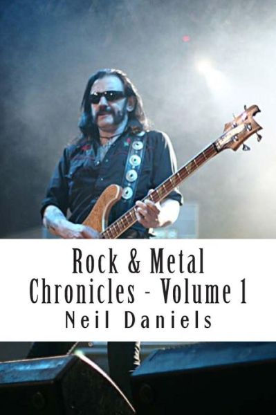 Cover for Neil Daniels · Rock &amp; Metal Chronicles: Volume I (Volume 1) (Paperback Book) [1st edition] (2013)