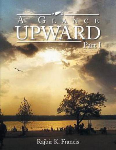 Cover for Rajbir K Francis · A Glance Upward Part I (Paperback Bog) (2014)