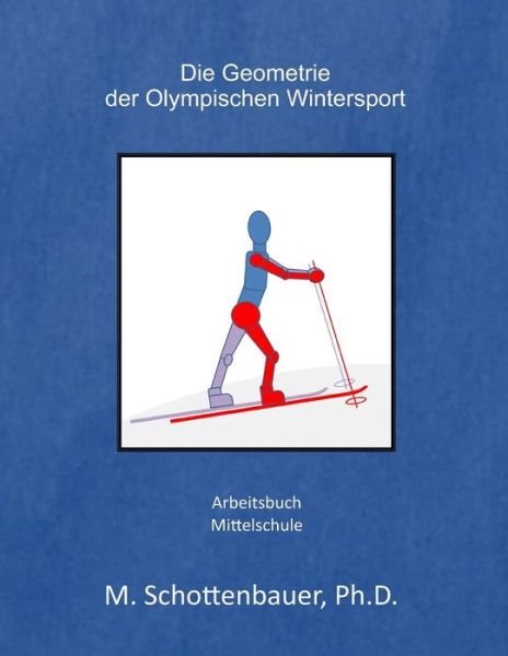 Cover for M Schottenbauer · Die Geometrie Der Olympischen Wintersport: Arbeitsbuch (Paperback Book) (2013)