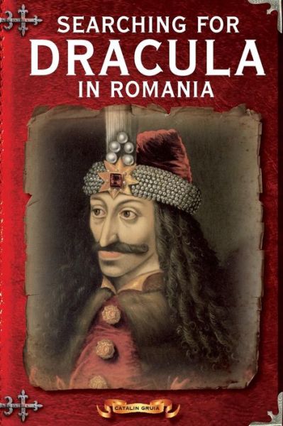 Cover for Catalin Gruia · Searching for Dracula in Romania: What About Dracula? Romania's Schizophrenic Dilemma (Paperback Book) (2014)