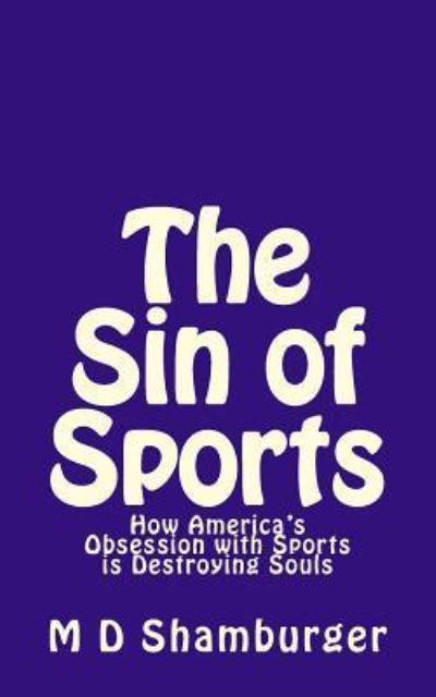 Cover for M D Shamburger · The Sin of Sports: How America's Obsession with Sports is Destroying Souls (Paperback Book) (2014)