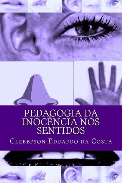 Cover for Cleberson Eduardo Da Costa · Pedagogia Da Inocencia Nos Sentidos (Paperback Bog) [Portuguese, 1 edition] (2014)