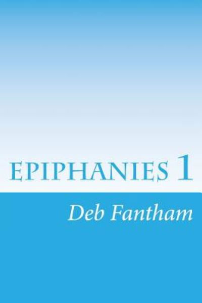 Cover for Deb Fantham · Epiphanies 1 (Paperback Book) (2014)