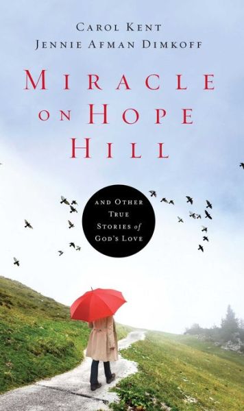 Cover for Carol Kent · Miracle on Hope Hill: and Other True Stories of God's Love (Paperback Book) (2015)