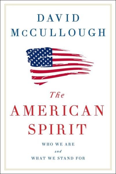 Cover for David McCullough · The American Spirit: Who We Are and What We Stand For (Hardcover Book) (2017)