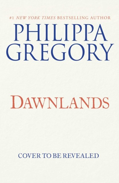 Cover for Philippa Gregory · Dawnlands: A Novel - The Fairmile Series (Hardcover Book) (2022)