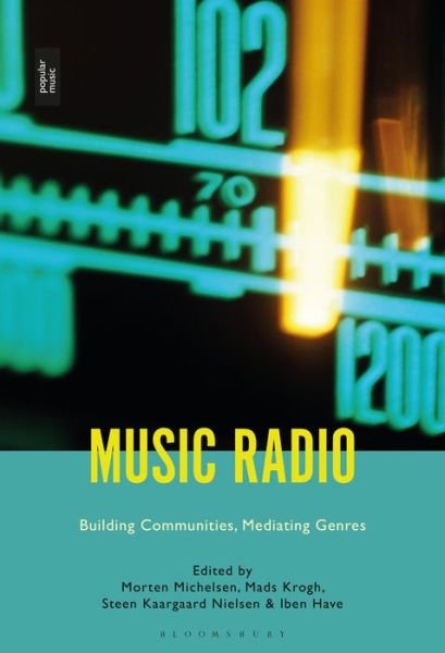 Music Radio: Building Communities, Mediating Genres - Michelsen Morten - Bøger - Bloomsbury Publishing Plc - 9781501343216 - 27. december 2018