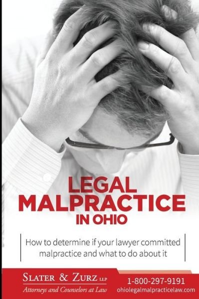 Cover for Zurz Llp, Slater &amp; · Legal Malpractice in Ohio: How to Determine if Your Lawyer Committed Malpractice and What to Do About It (Paperback Bog) (2015)