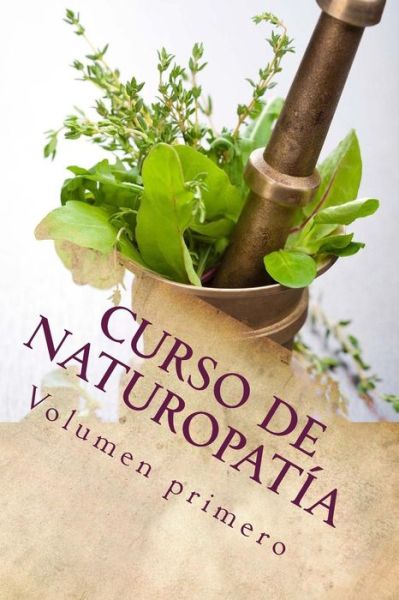 Curso De Naturopatia: Volumen Primero - Adolfo Perez Agusti - Książki - Createspace - 9781507789216 - 31 stycznia 2015