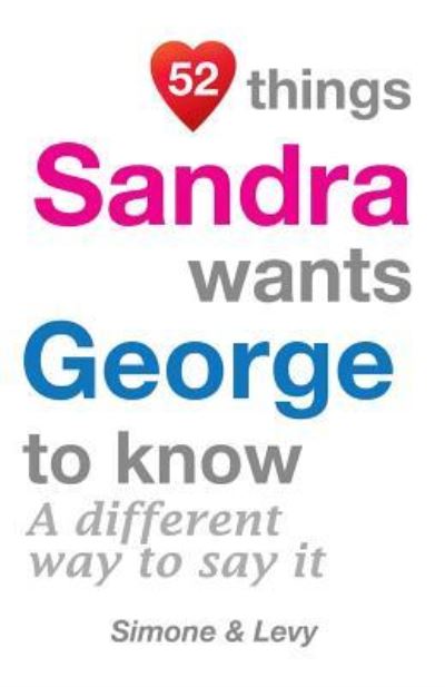 52 Things Sandra Wants George To Know - Simone - Bøger - Createspace Independent Publishing Platf - 9781511933216 - 31. oktober 2014