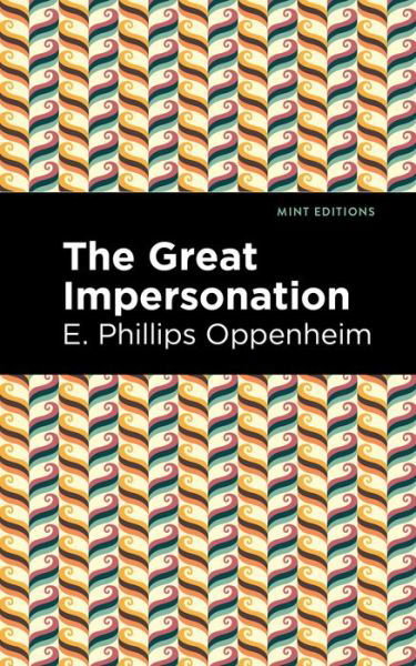 The Great Impersonation - Mint Editions - E. Phillips Oppenheim - Bøger - Graphic Arts Books - 9781513281216 - 1. juli 2021