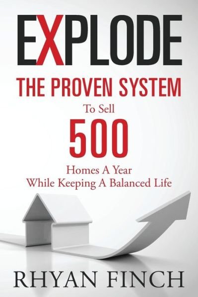 Cover for Rhyan Finch · Explode: the Proven System to Sell 500 Homes a Year While Keeping a Balanced Life (Paperback Bog) (2015)