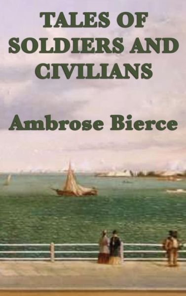 Cover for Ambrose Bierce · Tales of Soldiers and Civilians (Gebundenes Buch) (2018)