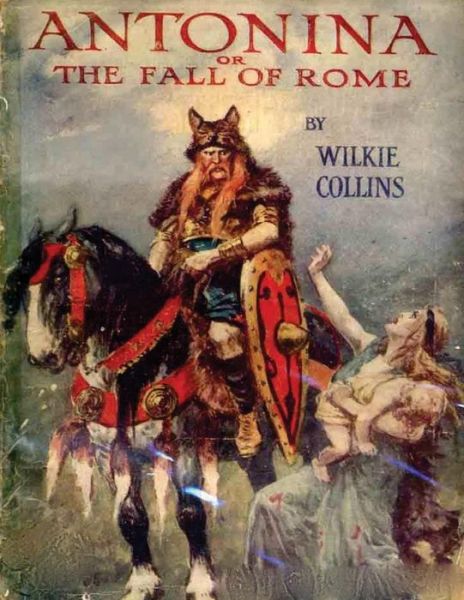 Antonina, or, The Fall of Rome - Wilkie Collins - Books - Createspace Independent Publishing Platf - 9781522795216 - December 17, 2015