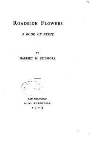Cover for Harriet M Skidmore · Roadside flowers, a book of verse (Paperback Bog) (2016)