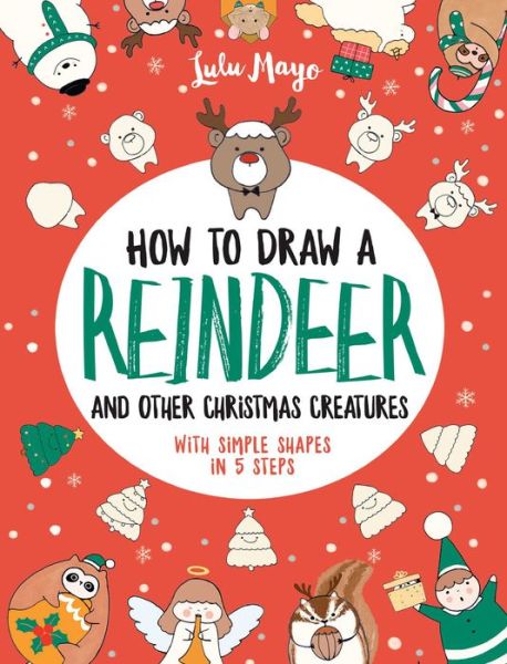 Cover for Lulu Mayo · How to Draw Christmas and Other Festive Creatures with Simple Shapes in 5 Steps (Book) (2020)