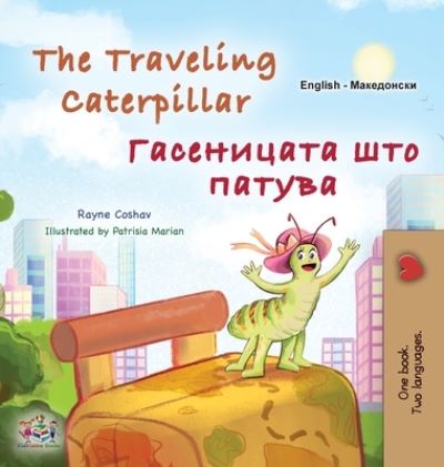 Cover for Rayne Coshav · Traveling Caterpillar (English Macedonian Bilingual Book for Kids) (Book) (2023)