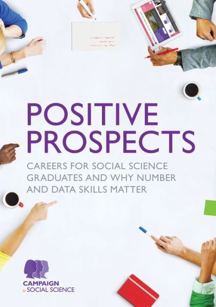 Cover for Campaign for Social Science · Positive Prospects: Careers for social science graduates and why number and data skills matter (Pocketbok) (2018)