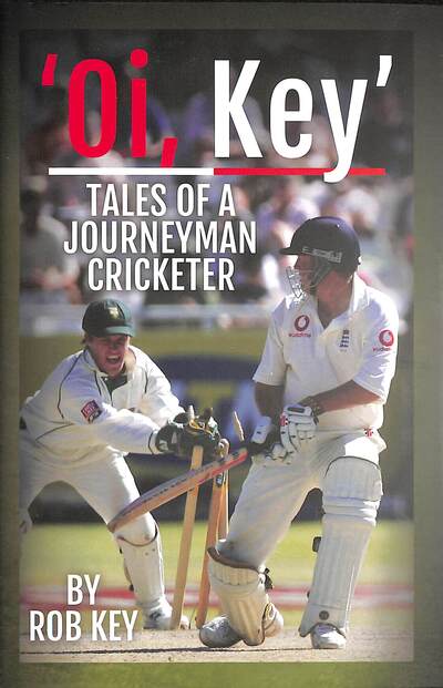 Cover for Rob Key · 'Oi, Key' Tales of a Journeyman Cricketer (Hardcover Book) (2020)
