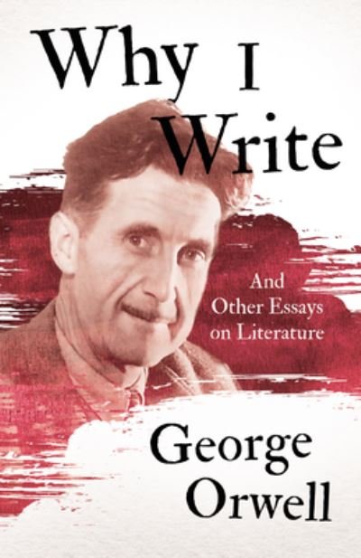 Cover for George Orwell · Why I Write - And Other Essays on Literature (Taschenbuch) (2021)