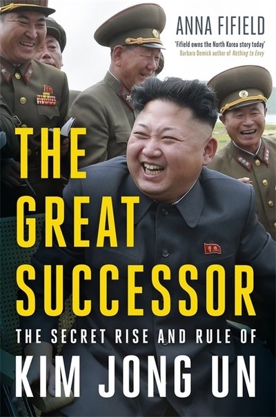 Cover for Anna Fifield · The Great Successor: The Secret Rise and Rule of Kim Jong Un (Hardcover bog) (2019)