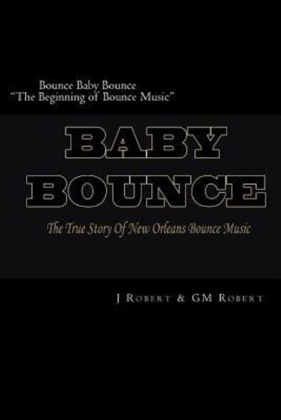 Cover for J Robert · Bounce Baby Bounce &quot;The Beginning of Bounce Music&quot; (Pocketbok) (2016)