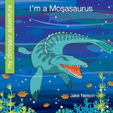 Cover for Jake Nelson · I'm a Mosasaurus (Book) (2020)