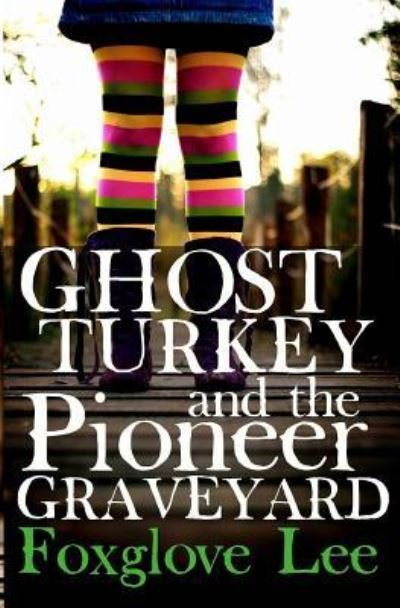 Cover for Foxglove Lee · Ghost Turkey and the Pioneer Graveyard (American English) (Pocketbok) (2016)