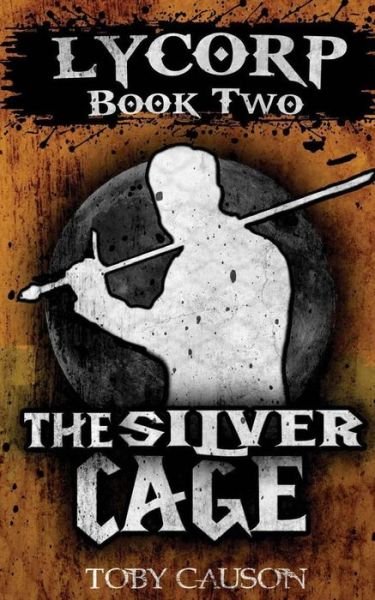 Cover for Toby Causon · The Silver Cage (Lycorp Book Two (Taschenbuch) (2016)