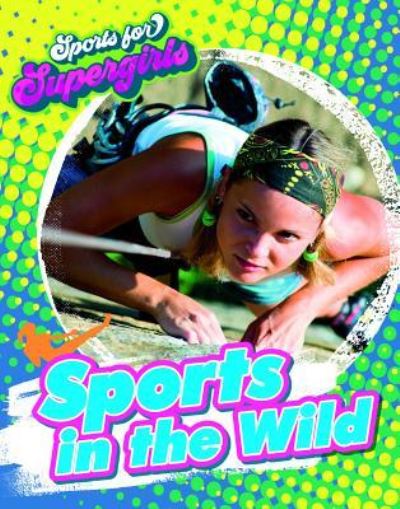 Sports in the Wild - Louise A Spilsbury - Books - Gareth Stevens Publishing - 9781538242216 - July 30, 2019