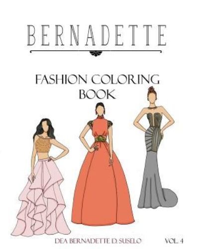 Cover for Dea Bernadette D Suselo · BERNADETTE Fashion Coloring Book Vol. 4 (Paperback Book) (2016)