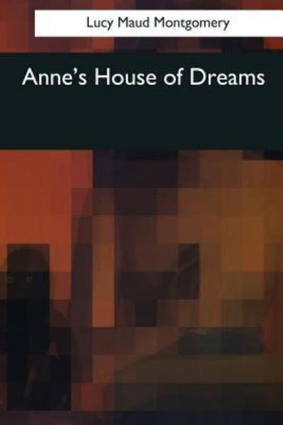 Anne's House of Dreams - Lucy Maud Montgomery - Livros - Createspace Independent Publishing Platf - 9781544054216 - 26 de março de 2017