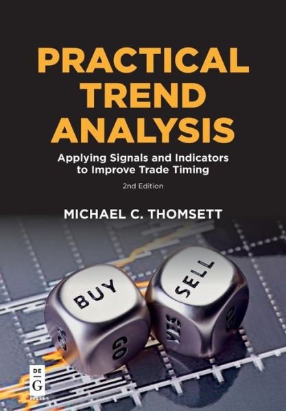 Practical Trend Analysis: Applying Signals and Indicators to Improve Trade Timing - Michael C. Thomsett - Boeken - De Gruyter - 9781547417216 - 20 mei 2019