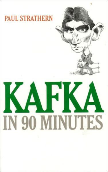 Cover for Paul Strathern · Kafka in 90 Minutes - Great Writers in 90 Minutes (Hardcover bog) (2004)