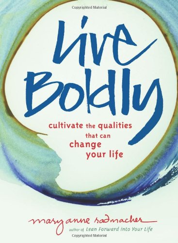 Cover for Radmacher, Mary Anne (Mary Anne Radmacher) · Live Boldly: Cultivate the Qualities That Can Change Your Life (Paperback Book) [1st edition] (2008)