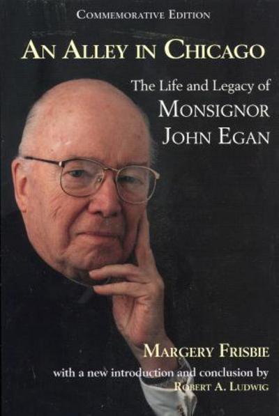 Cover for Margerie Frisbie · An Alley in Chicago: The Life and Legacy of Monsignor John Egan (Paperback Book) (2002)