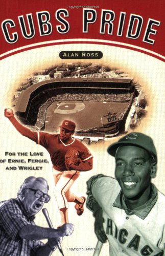 Cover for Alan Ross · Cubs Pride: For the Love of Ernie, Fergie &amp; Wrigley (Paperback Bog) (2005)