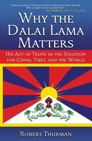 Why the Dalai Lama Matters His Act of Truth as the Solution for China, Tibet, and the World - Robert Thurman - Bücher - Atria Books/Beyond Words - 9781582702216 - 3. Mai 2011