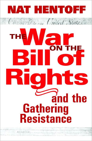 Cover for Nat Hentoff · The War On The Bill Of Rights: AND THE GATHERING RESISTANCE (Hardcover Book) (2003)