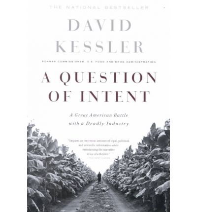A Question Of Intent: A Great American Battle With A Deadly Industry - David Kessler - Books - PublicAffairs,U.S. - 9781586481216 - March 21, 2002