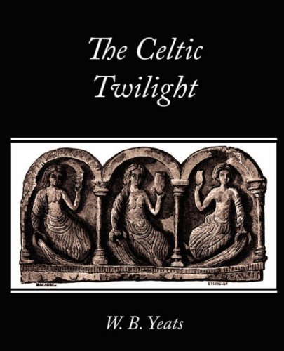 The Celtic Twilight - W. B. Yeats - Bøker - Book Jungle - 9781604246216 - 6. desember 2007