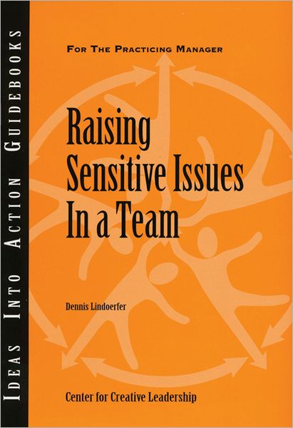 Raising Sensitive Issues in a Team - J-B CCL (Center for Creative Leadership) - Center for Creative Leadership (CCL) - Books - Centre for Creative Leadership - 9781604910216 - May 1, 2008