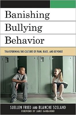 Cover for SuEllen Fried · Banishing Bullying Behavior: Transforming the Culture of Pain, Rage, and Revenge (Paperback Book) (2009)