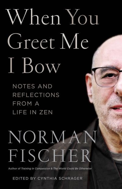 When You Greet Me I Bow: Notes and Reflections from a Life in Zen - Norman Fischer - Livros - Shambhala Publications Inc - 9781611808216 - 18 de maio de 2021