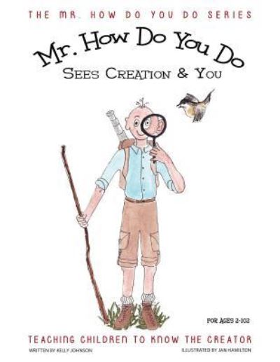 Cover for Kelly Johnson · Mr. How Do You Do Sees Creation &amp; You: Teaching Children to Know the Creator - Mr. How Do You Do (Paperback Book) (2016)