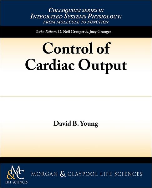 Cover for David B. Young · Control of Cardiac Output (Colloquium Series on the Cell Biology of Medicine) (Paperback Book) (2010)