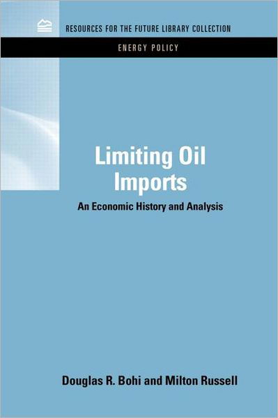 Cover for Bohi, Douglas R. (Resources for the Future Resources for the Future, Washington, D.C., USA) · Limiting Oil Imports: An Economic History and Analysis - RFF Energy Policy Set (Gebundenes Buch) (2011)