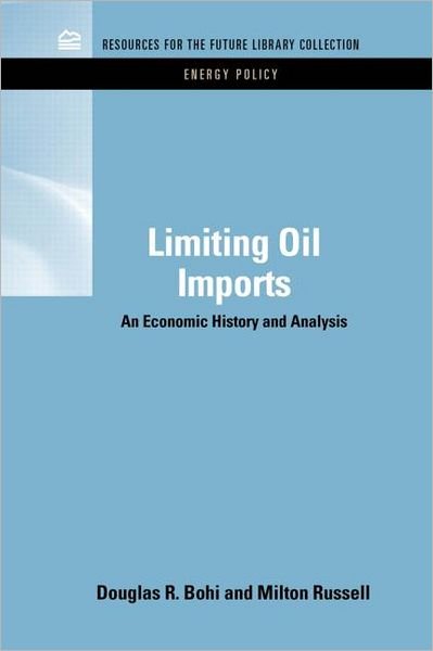 Cover for Bohi, Douglas R. (Resources for the Future Resources for the Future, Washington, D.C., USA) · Limiting Oil Imports: An Economic History and Analysis - RFF Energy Policy Set (Hardcover Book) (2011)