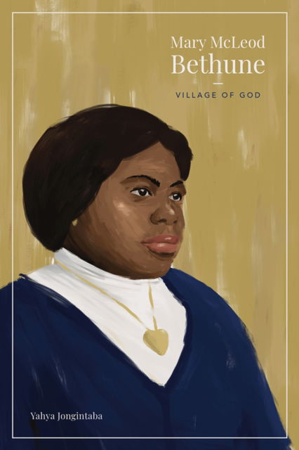 Cover for Yahya Jongintaba · Mary McLeod Bethune: Village of God (Hardcover Book) (2021)