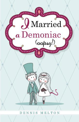 Cover for Dennis Melton · I Married a Demoniac (Oopsy!) (Paperback Book) (2013)